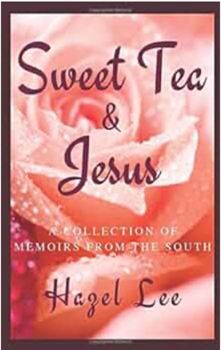 Sweet Tea and Jesus: A Collection of Memoirs From The South