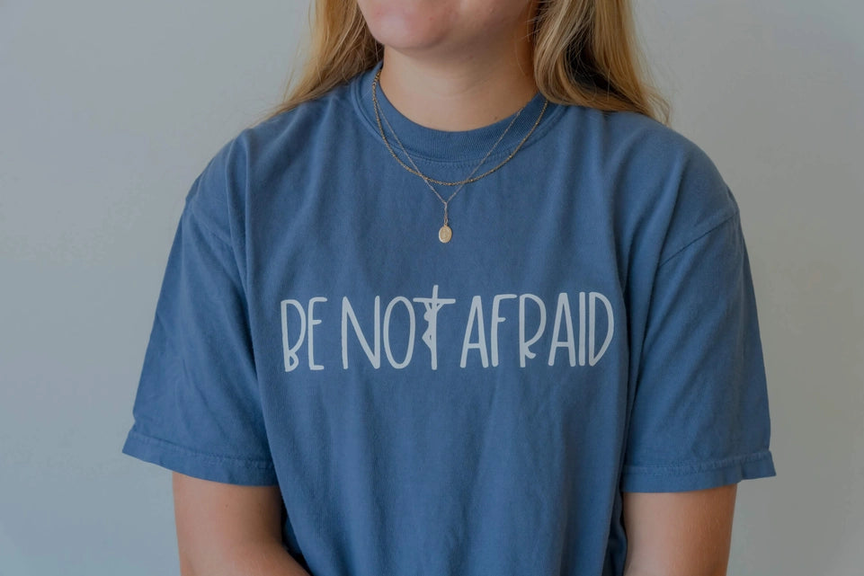 Be Not Afraid Tee