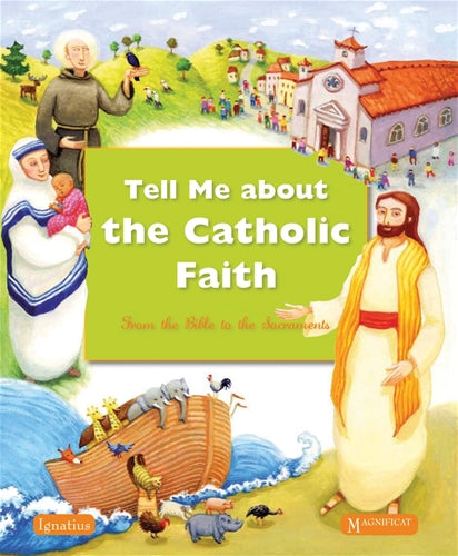 Tell Me About The Catholic Faith From The Bible to The Sacraments