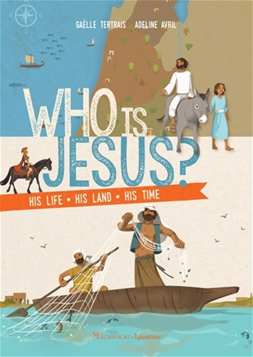 Who Is Jesus? His Life, His Land, His Times By: Gaelle Tertrais   Illustrated by: Adeline Avril