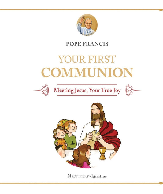 Your First Communion Meeting Jesus, Your True Joy By: Pope Francis