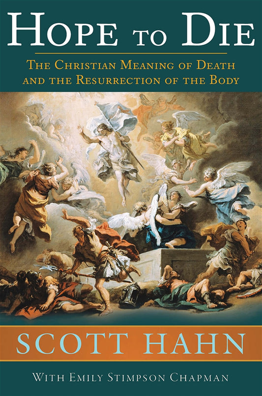 Hope to Die The Christian Meaning of Death and the Resurrection of the Body