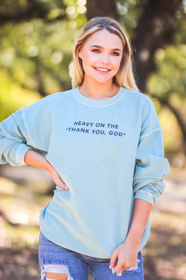 Heavy on the "Thank you God" Corded Sweatshirt