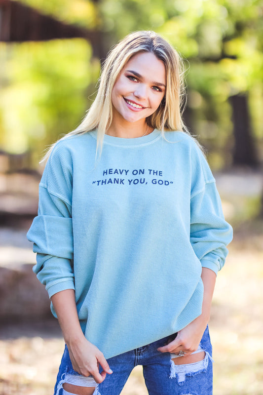 Heavy on the "Thank you God" Corded Sweatshirt