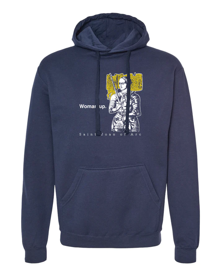Woman Up - St. Joan of Arc Sweatshirt (Hooded)