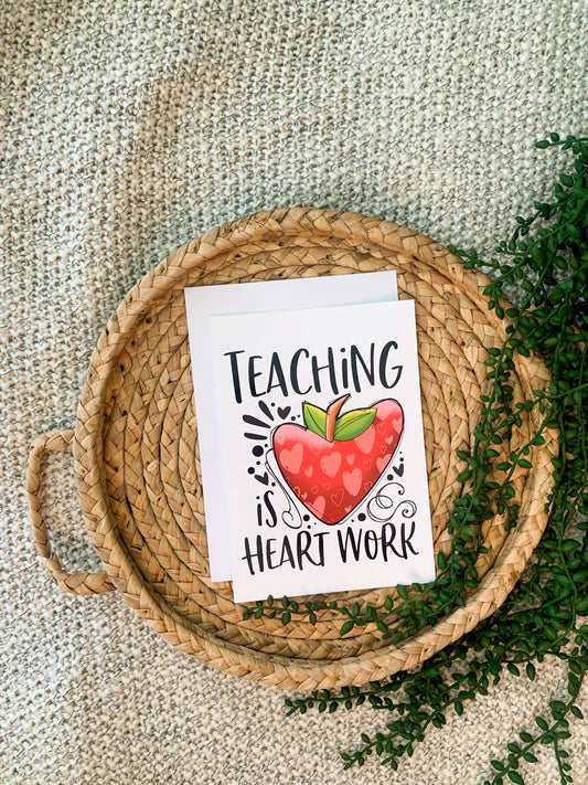 Teaching Is Heart Work Greeting Card, 5" x 7