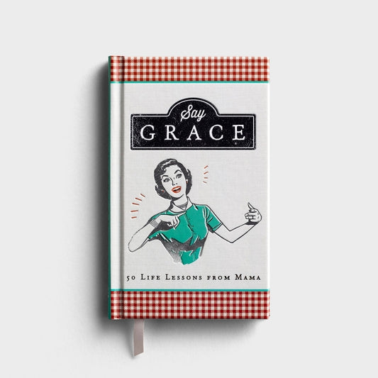 Say Grace: 50 Life Lessons from Mama - Gift Book