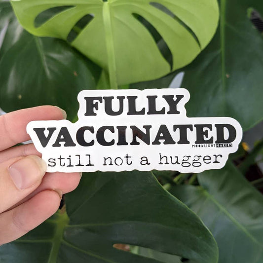 Fully Vaccinated, Not A Hugger - Die Cut Sticker